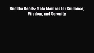 Read Buddha Beads: Mala Mantras for Guidance Wisdom and Serenity Ebook Free