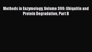 Read Methods in Enzymology Volume 399: Ubiquitin and Protein Degradation Part B PDF Online