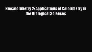 Download Biocalorimetry 2: Applications of Calorimetry in the Biological Sciences Ebook Online