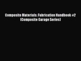 PDF Composite Materials: Fabrication Handbook #2 (Composite Garage Series)  Read Online