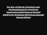 Read Das Heer als Betrieb: Zum Ansatz einer betriebspädagogisch orientierten Organisationsentwicklung