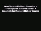 Download Career/Vocational Guidance/Counselling at Secondary School in Pakistan: The Role of