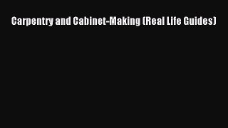 Download Carpentry and Cabinet-Making (Real Life Guides) PDF Online
