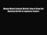 Read Manga Mania Fantasy Worlds: How to Draw the Amazing Worlds of Japanese Comics Ebook Free