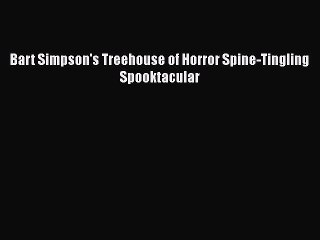 Download Bart Simpson's Treehouse of Horror Spine-Tingling Spooktacular PDF Free