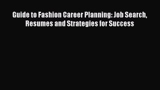 Download Guide to Fashion Career Planning: Job Search Resumes and Strategies for Success Ebook