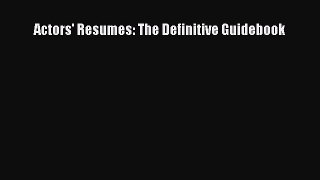 Read Actors' Resumes: The Definitive Guidebook Ebook Free