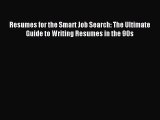 Read Resumes for the Smart Job Search: The Ultimate Guide to Writing Resumes in the 90s Ebook