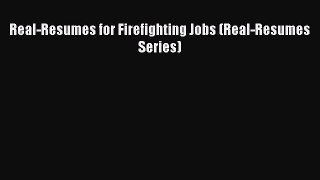 Read Real-Resumes for Firefighting Jobs (Real-Resumes Series) Ebook Free