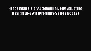 PDF Fundamentals of Automobile Body Structure Design (R-394) (Premiere Series Books)  EBook