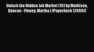 Read Unlock the Hidden Job Market (10) by Mathison Duncan - Finney Martha I [Paperback (2009)]