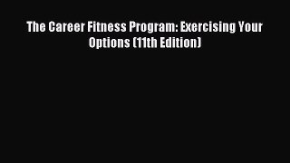 Download The Career Fitness Program: Exercising Your Options (11th Edition) PDF Online