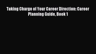 Download Taking Charge of Your Career Direction: Career Planning Guide Book 1 PDF Online