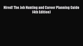 Read Hired! The Job Hunting and Career Planning Guide (4th Edition) PDF Free