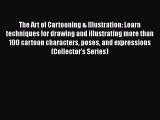 Download The Art of Cartooning & Illustration: Learn techniques for drawing and illustrating