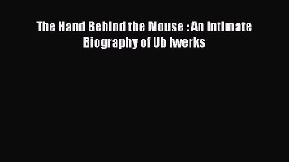 Read The Hand Behind the Mouse : An Intimate Biography of Ub Iwerks Ebook Free