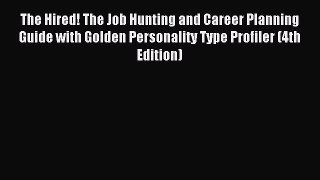 Read The Hired! The Job Hunting and Career Planning Guide with Golden Personality Type Profiler