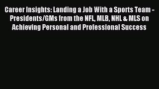 Read Career Insights: Landing a Job With a Sports Team - Presidents/GMs from the NFL MLB NHL