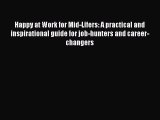 Read Happy at Work for Mid-Lifers: A practical and inspirational guide for job-hunters and