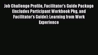 Read Job Challenge Profile Facilitator's Guide Package (Includes Participant Workbook Pkg and