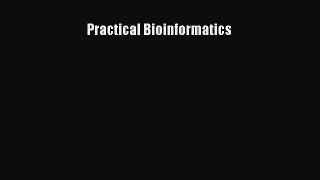 Read Practical Bioinformatics Ebook Free