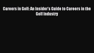 Read Careers in Golf: An Insider's Guide to Careers in the Golf Industry PDF Free