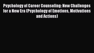 Read Psychology of Career Counseling: New Challenges for a New Era (Psychology of Emotions