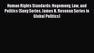 Read Human Rights Standards: Hegemony Law and Politics (Suny Series James N. Rosenau Series