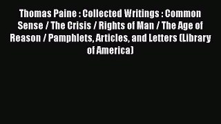 Read Thomas Paine : Collected Writings : Common Sense / The Crisis / Rights of Man / The Age