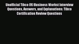 Download Unofficial Tibco (R) Business Workst Interview Questions Answers and Explanations: