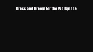 Download Dress and Groom for the Workplace PDF Online