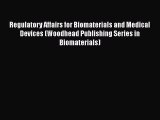 Read Regulatory Affairs for Biomaterials and Medical Devices (Woodhead Publishing Series in