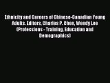 Download Ethnicity and Careers of Chinese-Canadian Young Adults. Editors Charles P. Chen Wendy