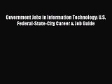 Download Government Jobs in Information Technology: U.S. Federal-State-City Career & Job Guide