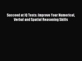 Read Succeed at IQ Tests: Improve Your Numerical Verbal and Spatial Reasoning Skills Ebook