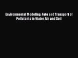 Download Environmental Modeling: Fate and Transport of Pollutants in Water Air and Soil Ebook