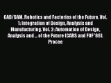 Read CAD/CAM. Robotics and Factories of the Future. Vol. 1: Integration of Design Analysis