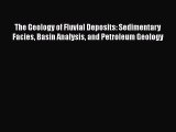 Read The Geology of Fluvial Deposits: Sedimentary Facies Basin Analysis and Petroleum Geology