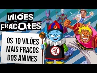 OS VILÕES MAIS FRACOS DOS ANIMES | Vlog #21 | Ei Nerd