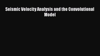 Download Seismic Velocity Analysis and the Convolutional Model Ebook Online