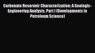 Read Carbonate Reservoir Characterization: A Geologic-Engineering Analysis Part I (Developments