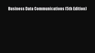 PDF Business Data Communications (5th Edition)  Read Online