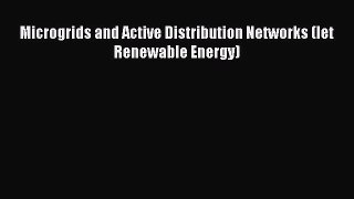 Download Microgrids and Active Distribution Networks (Iet Renewable Energy)  Read Online