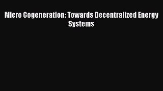 PDF Micro Cogeneration: Towards Decentralized Energy Systems Free Books