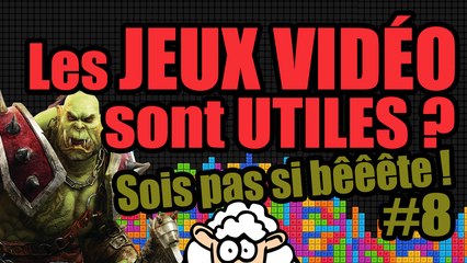 Les JEUX VIDÉO sont UTILES ? - Sois pas si bêêête #8