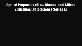PDF Optical Properties of Low Dimensional Silicon Structures (Nato Science Series E:)  Read