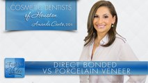 Top Dentist Explains Difference Between Direct Bonded and Porcelain Veneers ­- Cosmetic Dentists of Houston