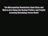 Read The Metropolitan Revolution: How Cities and Metros Are Fixing Our Broken Politics and