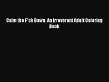 Read Calm the F*ck Down: An Irreverent Adult Coloring Book Ebook Online