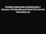 Read Paradigm Keyboarding and Applications I: Sessions 1-60 Using Microsoft Word 2013: Text